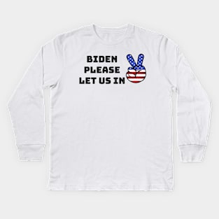 Biden please let us in Kids Long Sleeve T-Shirt